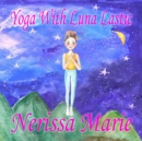 Yoga With Luna Lastic (Inspirational Yoga For Kids, Toddler Books, Kids Books, Kindergarten Books, Baby Books, Kids Book, Yoga Books For Kids, Ages 2-8, Kids Books, Yoga Books For Kids, Kids Books) - eBook