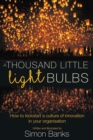 A Thousand Little Lightbulbs : How to Kickstart a Culture of Innovation in Your Organisation - Book