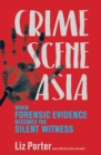 Crime Scene Asia : When Forensic Evidence Becomes the Silent Witness - eBook