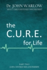 The C.U.R.E. for Life : Part Two; God-Centred Relationships - Book