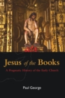 Jesus of the Books : A Pragmatic History of the Early Church - Book