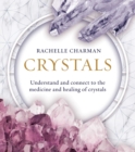 Crystals : Understand and Connect to the Medicine and Healing of Crystals - eBook