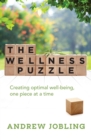 The Wellness Puzzle : Creating optimal Well-being, one piece at a time - Book