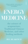 Energy Medicine : the science of acupuncture, Traditional Chinese Medicine, and other healing methods - eBook
