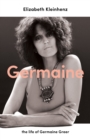 Germaine : the life of Germaine Greer - eBook