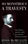 So Monstrous A Travesty : Chris Watson and the world's first national Labor government - eBook