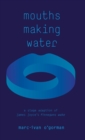 Mouths Making Water : A Stage Adaption of James Joyce's Finnegan's Wake - Book