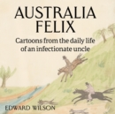 Australia Felix : Cartoons from the daily life of an infectionate uncle - Book