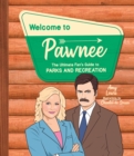 Welcome to Pawnee : The Ultimate Fan's Guide to Parks and Recreation - Book