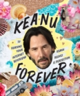 Keanu Forever : 50 reasons your internet boyfriend Keanu Reeves is perfection - Book