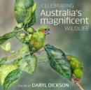 Celebrating Australia's Magnificent Wildlife : The Art of Daryl Dickson - Book