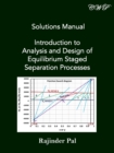 Solutions Manual : Introduction to Analysis and Design of Equilibrium Staged Separation Processes - Book