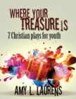 Where Your Treasure Is : 7 Christian Plays For Youth - Book