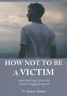 How Not to be a Victim : vital challenges from the mission engage program - Book