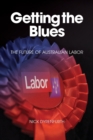 Getting the Blues : The Future of Australian Labor - Book