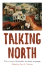 Talking North : The Journey of Australia's First Asian Language - Book