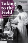 Taking to the Field : A History of Australian Women in Science - Book