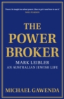 The Powerbroker : Mark Leibler, an Australian Jewish Life - Book