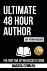 Ultimate 48 Hour Author : The First Time Author Success System - Book