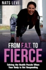 FROM F.A.T. to FIERCE : Solving the Health Puzzle When Your Body Is Not Responding - Book