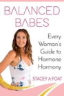 Balanced Babes : Every Woman's Guide to Hormone Harmony - Book