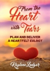 From The Heart With Tears : Plan and Deliver a Heartfelt Eulogy - Book
