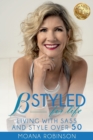 BSTYLED for Life : Living With Sass And Style Over 50 - Book