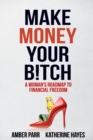 Make Money Your Bitch : A Woman's Roadmap to Financial Freedom - Book