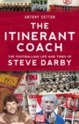 The Itinerant Coach - The Footballing Life and Times of Steve Darby - Book