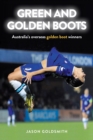 Green and Golden Boots : Australia'S Overseas Golden Boot Winners - Book