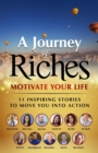 Motivate Your Life - 11 Inspiring stories to move you into action : A Journey of Riches - Book