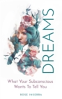 Dreams : WHAT YOUR SUBCONSCIOUS WANTS TO TELL YOU - eBook