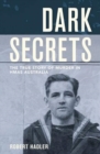Dark Secrets : The True Story of Murder in Hmas Australia - Book
