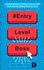 #ENTRYLEVELBOSS : a 9-step guide for finding a job you like (and actually getting hired to do it) - eBook