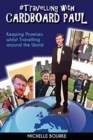 Travelling with Cardboard Paul : Keeping Promises whilst Travelling around the World - Book
