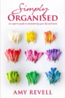 Simply Organised : An Expert's Guide to Decluttering Your Life and Home - Book