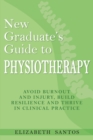 New Graduate's Guide to Physiotherapy : Avoid burnout and injury, build resilience and thrive in clinical practice - Book