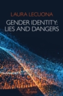 Gender Identity : Lies and Dangers - Book
