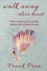 Walk Away Silver Heart : Poetry inspired by the Amy Lowell poem 'Madonna of the Evening Flowers' - Book