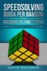 Speedsolving - Guida per Bambini alla Soluzione del Cubo di Rubik : Come Risolvere piu Rapidamente il Cubo di Rubik per Principianti - Book