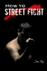 How to Street Fight : Street Fighting Techniques for Learning Self-Defense - Book
