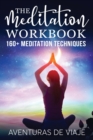The Meditation Workbook : 160+ Meditation Techniques to Reduce Stress and Expand Your Mind - Book