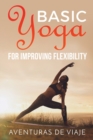 Basic Yoga for Improving Flexibility : Yoga Flexibility and Strength Sequences - Book