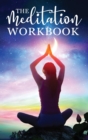The Meditation Workbook : 160+ Meditation Techniques to Reduce Stress and Expand Your Mind - Book