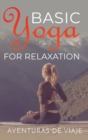 Basic Yoga for Relaxation : Yoga Therapy for Stress Relief and Relaxation - Book