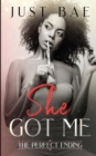 She Got Me : The Perfect Ending - Book