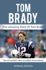 Tom Brady : The amazing story of Tom Brady - one of football's most incredible quarterbacks! - Book