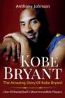 Kobe Bryant : The amazing story of Kobe Bryant - one of basketball's most incredible players! - Book