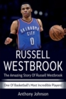Russell Westbrook : The amazing story of Russell Westbrook - one of basketball's most incredible players! - Book