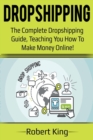 Dropshipping : The complete dropshipping guide, teaching you how to make money online! - Book